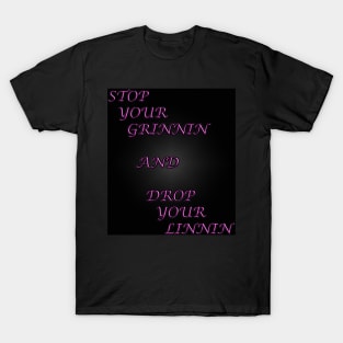 Stop your Grinnin T-Shirt